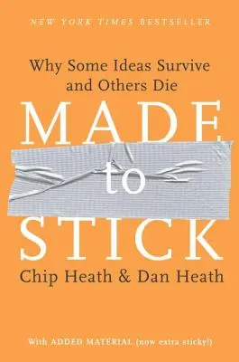 Made to Stick: De ce unele idei supraviețuiesc și altele mor - Made to Stick: Why Some Ideas Survive and Others Die
