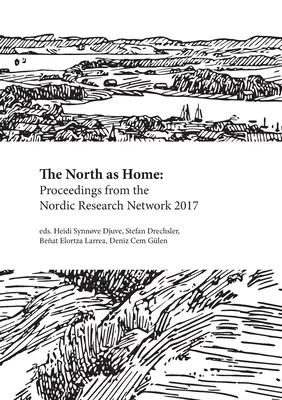 Nordul ca acasă: Proceedings from the Nordic Research Network 2017 - The North as Home: Proceedings from the Nordic Research Network 2017