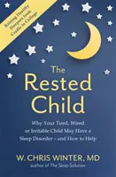 Copilul odihnit - De ce copilul tău obosit, nervos sau iritabil poate avea o tulburare de somn - și cum să îl ajuți - Rested Child - Why Your Tired, Wired, or Irritable Child May Have a Sleep Disorder - and How to Help