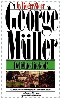 George Mueller: Încântat de Dumnezeu - George Mueller: Delighted in God