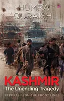 Kashmir: - Tragedia fără sfârșit - Rapoarte din prima linie - Kashmir: - The Unending Tragedy - Reports from the Front Lines