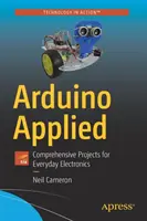 Arduino aplicat: Proiecte cuprinzătoare pentru electronică de zi cu zi - Arduino Applied: Comprehensive Projects for Everyday Electronics