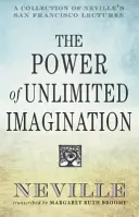 Puterea imaginației nelimitate: O colecție de conferințe Neville din San Francisco - The Power of Unlimited Imagination: A Collection of Neville's San Francisco Lectures