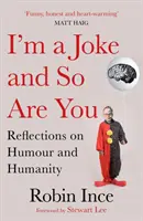 I'm a Joke and So Are You: Reflections on Humour and Humanity (Reflecții despre umor și umanitate) - I'm a Joke and So Are You: Reflections on Humour and Humanity