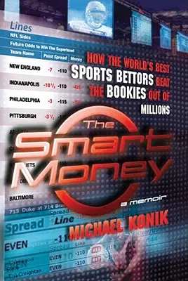 The Smart Money: How the World's Best Sports Bettors Beat the Bookies Out of Millions (Cum cei mai buni pariori sportivi din lume au câștigat milioane de dolari în fața agențiilor de pariuri) - The Smart Money: How the World's Best Sports Bettors Beat the Bookies Out of Millions