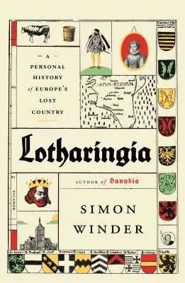 Lotharingia: O istorie personală a țării pierdute a Europei - Lotharingia: A Personal History of Europe's Lost Country