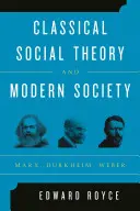 Teoria socială clasică și societatea modernă: Marx, Durkheim, Weber - Classical Social Theory and Modern Society: Marx, Durkheim, Weber