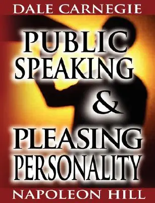 Public Speaking de Dale Carnegie (autorul cărții How to Win Friends & Influence People) & Pleasing Personality de Napoleon Hill (autorul cărții Think an - Public Speaking by Dale Carnegie (the author of How to Win Friends & Influence People) & Pleasing Personality by Napoleon Hill (the author of Think an
