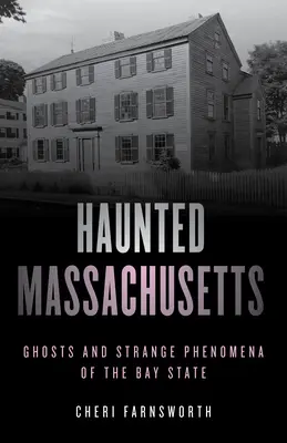 Massachusetts bântuit: Fantome și fenomene ciudate din statul Bay, ediția a doua - Haunted Massachusetts: Ghosts and Strange Phenomena of the Bay State, Second Edition