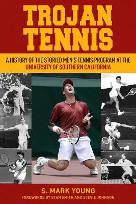 Trojan Tennis: O istorie a programului de tenis masculin de la Universitatea din California de Sud - Trojan Tennis: A History of the Storied Men's Tennis Program at the University of Southern California