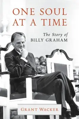 Un suflet la un moment dat: Povestea lui Billy Graham - One Soul at a Time: The Story of Billy Graham