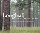 Longleaf, Far as the Eye Can See: O nouă viziune asupra celei mai bogate păduri din America de Nord - Longleaf, Far as the Eye Can See: A New Vision of North America's Richest Forest