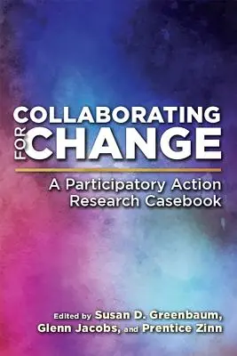 Colaborarea pentru schimbare: Un caz de cercetare prin acțiune participativă - Collaborating for Change: A Participatory Action Research Casebook