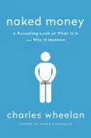 Banii goi: O privire revelatoare asupra a ceea ce este și de ce contează - Naked Money: A Revealing Look at What It Is and Why It Matters