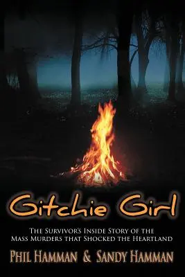 Gitchie Girl: Povestea din interior a supraviețuitoarei crimelor în masă care au șocat Heartland - Gitchie Girl: The Survivor's Inside Story of the Mass Murders that Shocked the Heartland