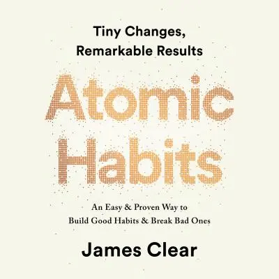 Obiceiuri atomice: O modalitate ușoară și dovedită de a construi obiceiuri bune și de a le distruge pe cele rele AUDIOBOOK - Atomic Habits: An Easy & Proven Way to Build Good Habits & Break Bad Ones AUDIOBOOK