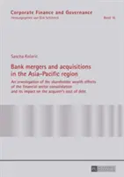 Fuziuni și achiziții bancare în regiunea Asia-Pacific; O investigație a efectelor consolidării sectorului financiar asupra averii acționarilor și - Bank mergers and acquisitions in the Asia-Pacific region; An investigation of the shareholder wealth effects of the financial sector consolidation and