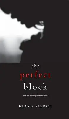Blocul perfect (Un thriller psihologic de suspans Jessie Hunt - Cartea a doua) - The Perfect Block (A Jessie Hunt Psychological Suspense Thriller-Book Two)