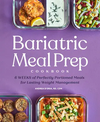 Bariatric Meal Prep Cookbook: 6 săptămâni de mese perfect porționate pentru gestionarea greutății pe tot parcursul vieții - Bariatric Meal Prep Cookbook: 6 Weeks of Perfectly Portioned Meals for Lifelong Weight Management