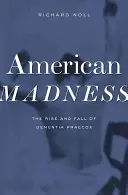 Nebunia americană: Ascensiunea și decăderea Demenței Praecox - American Madness: The Rise and Fall of Dementia Praecox