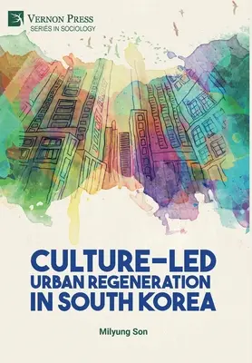 Regenerarea urbană condusă de cultură în Coreea de Sud - Culture-Led Urban Regeneration in South Korea