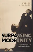 Surpassing Modernity: Ambivalența în artă, politică și societate - Surpassing Modernity: Ambivalence in Art, Politics and Society