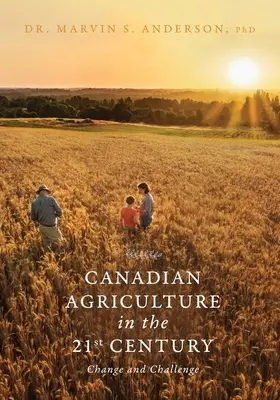 Agricultura canadiană în secolul XXI: Schimbare și provocare - Canadian Agriculture in the 21st Century: Change and Challenge