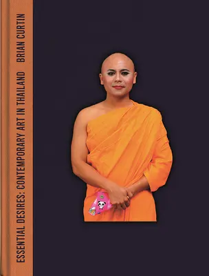 Dorințe esențiale: Arta contemporană în Thailanda - Essential Desires: Contemporary Art in Thailand