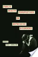 Perspectivele sănătății publice asupra tulburărilor depresive - Public Health Perspectives on Depressive Disorders