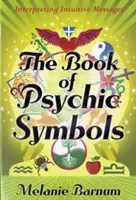 The Book of Psychic Symbols (Cartea simbolurilor psihice): Interpretarea mesajelor intuitive (Interpreting Intuitive Messages) - The Book of Psychic Symbols: Interpreting Intuitive Messages