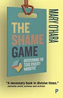 Jocul rușinii: Răsturnarea relatării toxice despre sărăcie - The Shame Game: Overturning the Toxic Poverty Narrative