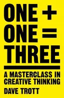 Unu plus unu egal trei: Un masterclass în gândirea creativă - One Plus One Equals Three: A Masterclass in Creative Thinking