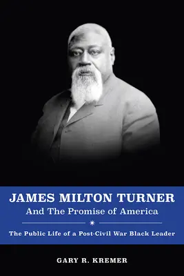 James Milton Turner and the Promise of America: Viața publică a unui lider negru de după Războiul Civil - James Milton Turner and the Promise of America: The Public Life of a Post-Civil War Black Leader