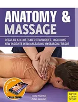 Anatomie și masaj: Tehnici detaliate și ilustrate, inclusiv noi perspective asupra masajului țesutului miofascial - Anatomy & Massage: Detailed & Illustrated Techniques, Including New Insights Into Massaging Myofascial Tissue
