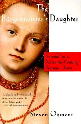 Fiica lui Burgermeister: Scandal într-un oraș german din secolul al XVI-lea - The Burgermeister's Daughter: Scandal in a Sixteenth-Century German Town