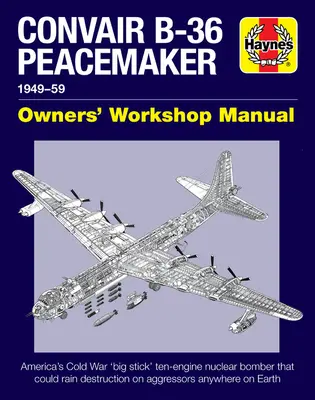 Convair B-36 Peacemaker 1949-59: Bombardierul nuclear american cu zece motoare „Big Stick” din timpul Războiului Rece care putea distruge agresorii oriunde pe Pământ - Convair B-36 Peacemaker 1949-59: America's Cold War 'Big Stick' Ten-Engine Nuclear Bomber That Could Rain Destruction on Aggressors Anywhere on Earth