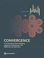 Convergență: Cinci pași critici către integrarea domeniilor aflate în urmă și a celor aflate în frunte în Orientul Mijlociu și Africa de Nord - Convergence: Five Critical Steps Toward Integrating Lagging and Leading Areas in the Middle East and North Africa