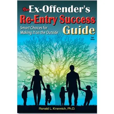 Ghidul de succes pentru reintrarea în societate a fostului infractor: Alegeri inteligente pentru a reuși pe plan extern - The Ex-Offender's Re-Entry Success Guide: Smart Choices for Making It on the Outside