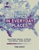 Etica în locurile cotidiene: Mapping Moral Stress, Distress, and Injury - Ethics in Everyday Places: Mapping Moral Stress, Distress, and Injury