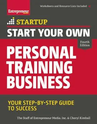 Începeți propria dvs. afacere de formare personală: Ghidul dvs. pas cu pas către succes - Start Your Own Personal Training Business: Your Step-By-Step Guide to Success