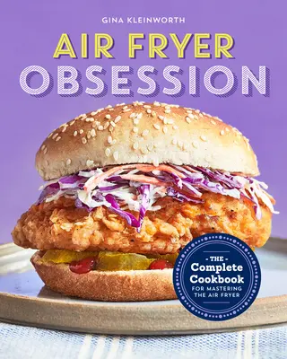 Obsesia Air Fryer: Cartea de bucate completă pentru stăpânirea friteuzei cu aer - Air Fryer Obsession: The Complete Cookbook for Mastering the Air Fryer