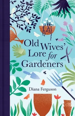 Cunoștințe vechi pentru grădinari - Old Wives' Lore for Gardeners