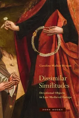 Dissimilar Similitudes: Obiecte devoționale în Europa medievală târzie - Dissimilar Similitudes: Devotional Objects in Late Medieval Europe