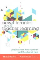 New Literacies and Teacher Learning; Professional Development and the Digital Turn