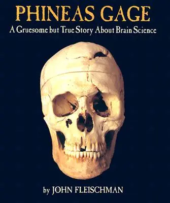 Phineas Gage: O poveste macabră dar adevărată despre știința creierului - Phineas Gage: A Gruesome But True Story about Brain Science