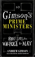 Prim-miniștrii lui Gimson - Vieți scurte de la Walpole la Johnson - Gimson's Prime Ministers - Brief Lives from Walpole to Johnson
