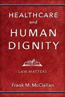 Asistența medicală și demnitatea umană: Legea contează - Healthcare and Human Dignity: Law Matters