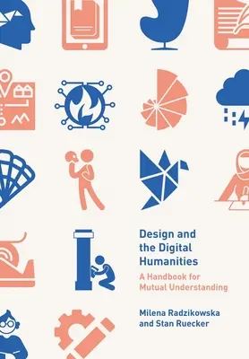 Designul și științele umaniste digitale: Un manual pentru înțelegere reciprocă - Design and the Digital Humanities: A Handbook for Mutual Understanding