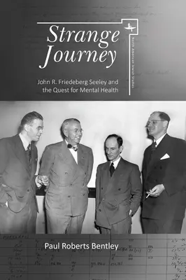 Călătorie ciudată: John R. Friedeberg Seeley și căutarea sănătății mintale - Strange Journey: John R. Friedeberg Seeley and the Quest for Mental Health