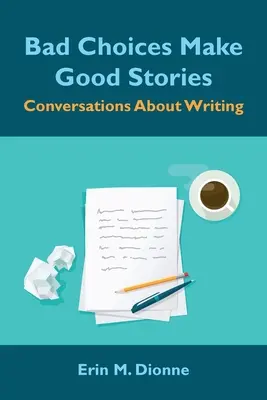 Alegerile proaste fac poveștile bune: Conversații despre scris - Bad Choices Make Good Stories: Conversations About Writing